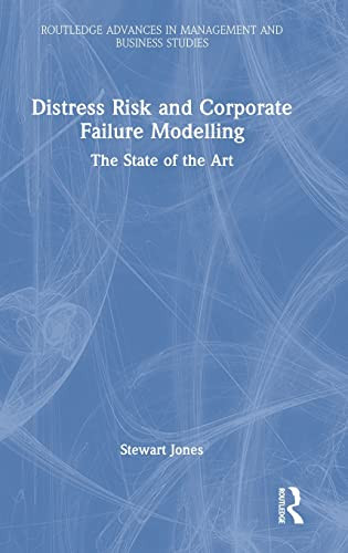 Distress Risk And Corporate Failure Modelling (Routledge Advances In Management And Business Studies)