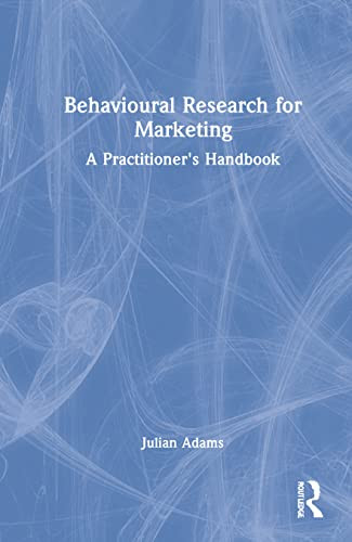 Behavioural Research For Marketing: A Practitioner's Handbook