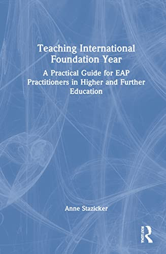 Teaching International Foundation Year: A Practical Guide For Eap Practitioners In Higher And Further Education