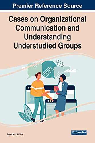 Cases On Organizational Communication And Understanding Understudied Groups