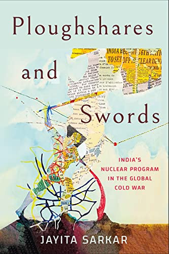 Ploughshares And Swords: India's Nuclear Program In The Global Cold War