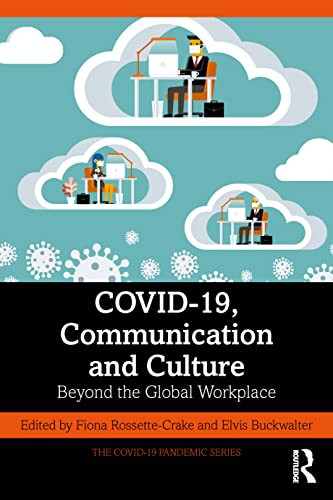 Covid-19, Communication And Culture: Beyond The Global Workplace (The Covid-19 Pandemic Series)
