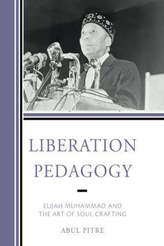 Liberation Pedagogy: Elijah Muhammad And The Art Of Soul Crafting