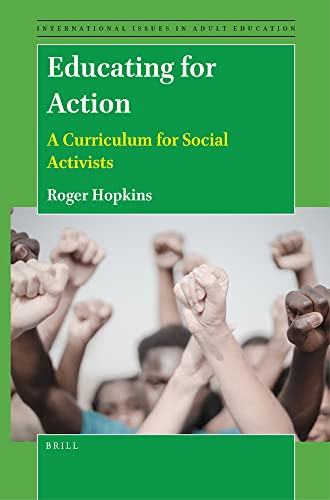 Educating For Action: A Curriculum For Social Activists (International Issues In Adult Education, 34)