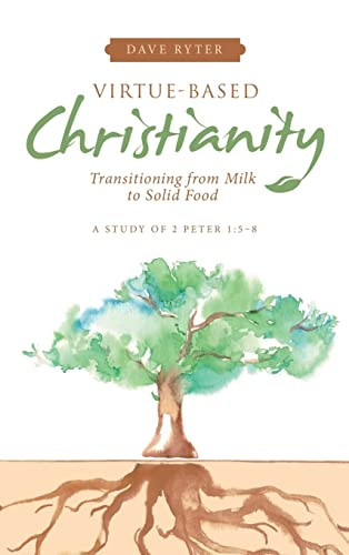 Virtue-Based Christianity: Transitioning From Milk To Solid Food