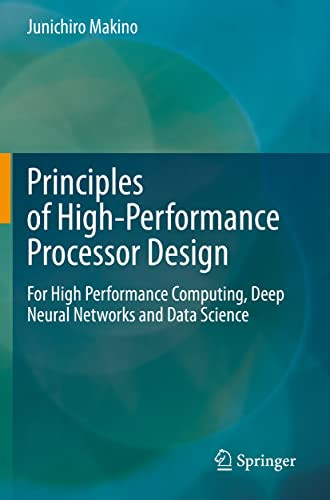 Principles Of High-Performance Processor Design: For High Performance Computing, Deep Neural Networks And Data Science