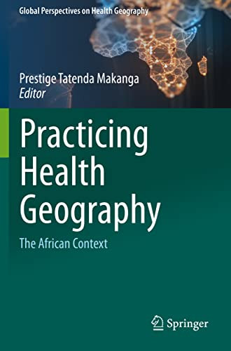 Practicing Health Geography: The African Context (Global Perspectives On Health Geography)