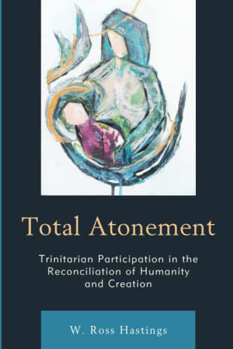 Total Atonement: Trinitarian Participation In The Reconciliation Of Humanity And Creation
