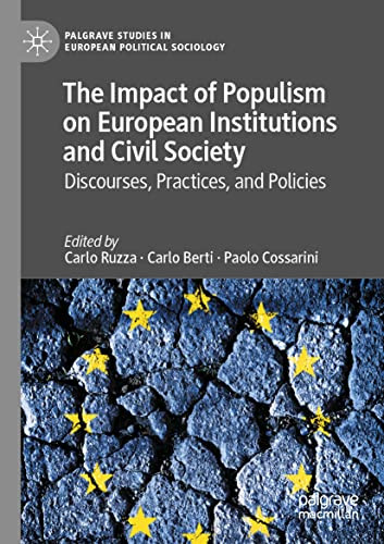 The Impact Of Populism On European Institutions And Civil Society: Discourses, Practices, And Policies (Palgrave Studies In European Political Sociology)