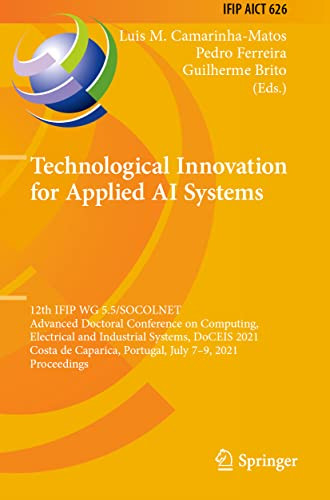Technological Innovation For Applied Ai Systems: 12Th Ifip Wg 5.5/Socolnet Advanced Doctoral Conference On Computing, Electrical And Industrial ... And Communication Technology, 626)