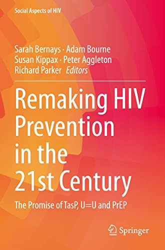 Remaking Hiv Prevention In The 21St Century: The Promise Of Tasp, U=U And Prep (Social Aspects Of Hiv, 5)