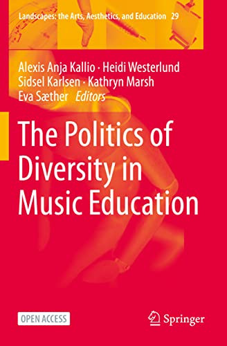 The Politics Of Diversity In Music Education (Landscapes: The Arts, Aesthetics, And Education, 29)