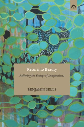 Return To Beauty: Restoring The Ecology Of Imagination