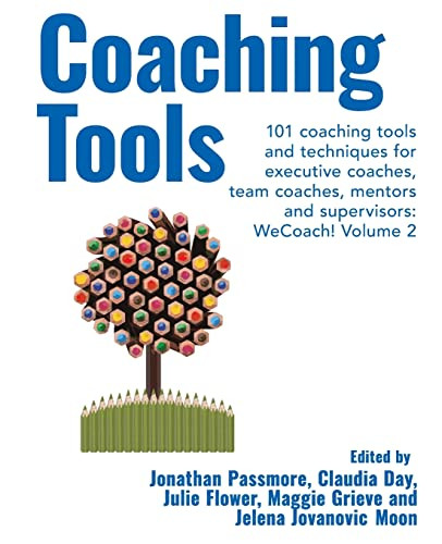 Coaching Tools: 101 Coaching Tools And Techniques For Executive Coaches, Team Coaches, Mentors And Supervisors: Volume 2 (Wecoach!)
