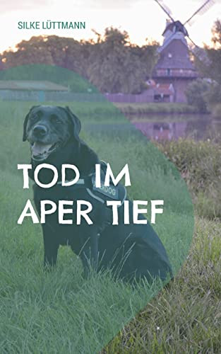 Tod Im Aper Tief: Labrador Siley Ermittelt (German Edition)