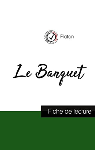 Le Banquet De Platon (Fiche De Lecture Et Analyse Complète De L'Oeuvre) (French Edition)