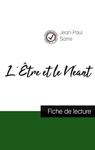 L'Être Et Le Néant De Jean-Paul Sartre (Fiche De Lecture Et Analyse Complète De L'Oeuvre) (French Edition)