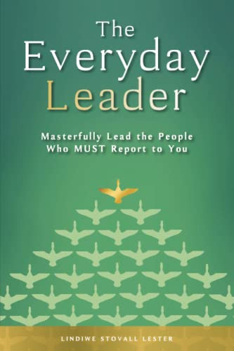 The Everyday Leader: Masterfully Lead The People Who Must Report To You