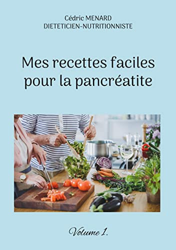 Mes Recettes Faciles Pour La Pancréatite.: Volume 1. (French Edition)