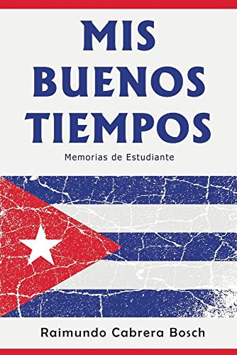 Mis Buenos Tiempos: Memorias De Estudiante (Spanish Edition)