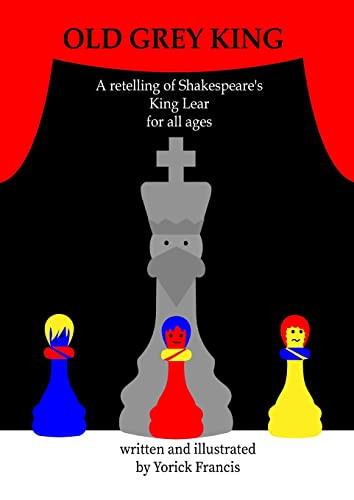 Old Grey King: A Retelling Of Shakespeare's King Lear For All Ages (Shakespeare For All Ages)