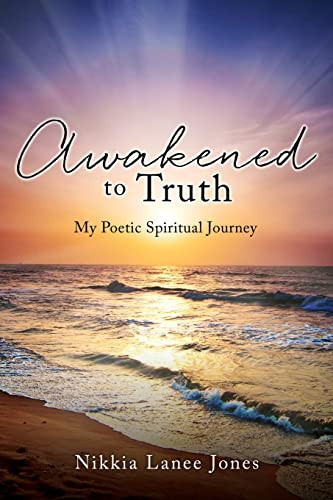 Awakened To Truth: My Poetic Spiritual Journey