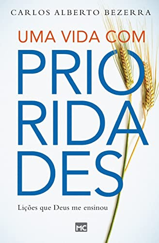 Uma Vida Com Prioridades: Lições Que Deus Me Ensinou (Portuguese Edition)