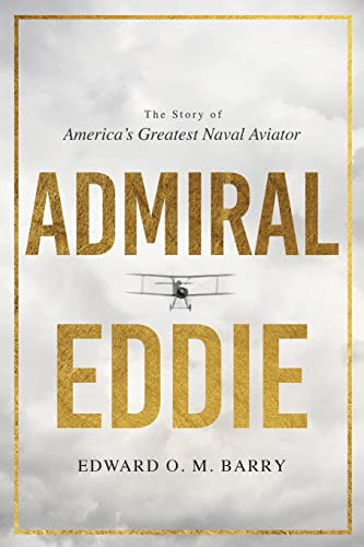 Admiral Eddie: The Story Of America's Greatest Naval Aviator