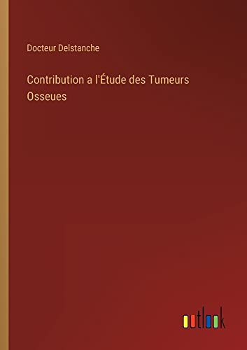 Contribution A L'Étude Des Tumeurs Osseues (French Edition)
