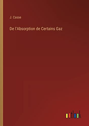 De L'Absorption De Certains Gaz (French Edition)