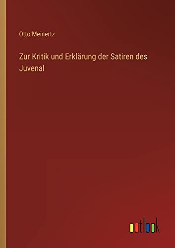 Zur Kritik Und Erklärung Der Satiren Des Juvenal (German Edition)