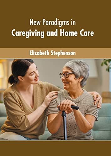 New Paradigms In Caregiving And Home Care