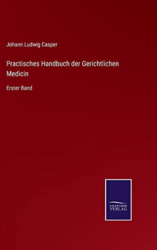 Practisches Handbuch Der Gerichtlichen Medicin: Erster Band (German Edition)