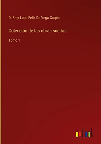 Colección De Las Obras Sueltas: Tomo 1 (Spanish Edition)