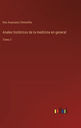 Anales Históricos De La Medicina En General: Tomo 3 (Spanish Edition)