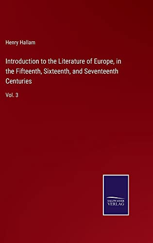 Introduction To The Literature Of Europe, In The Fifteenth, Sixteenth, And Seventeenth Centuries: Vol. 3