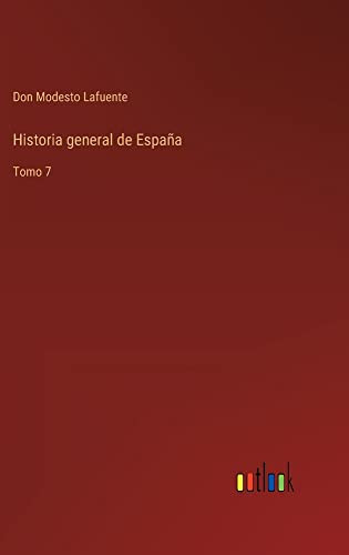 Historia General De España: Tomo 7 (Spanish Edition)