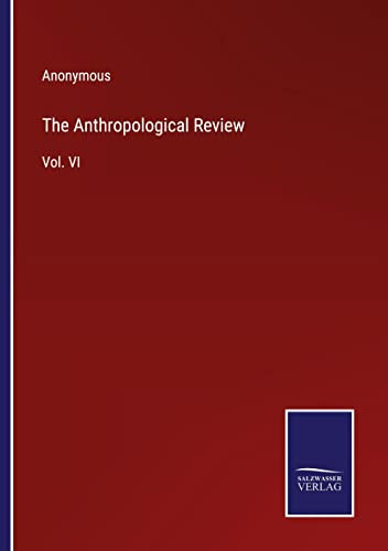 The Anthropological Review: Vol. Vi