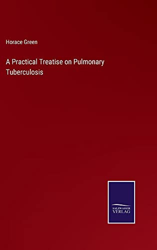 A Practical Treatise On Pulmonary Tuberculosis