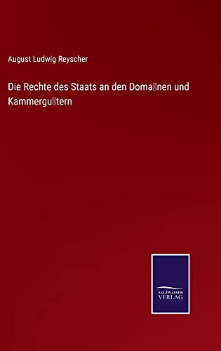 Die Rechte Des Staats An Den Doma¨Nen Und Kammergu¨Tern (German Edition)