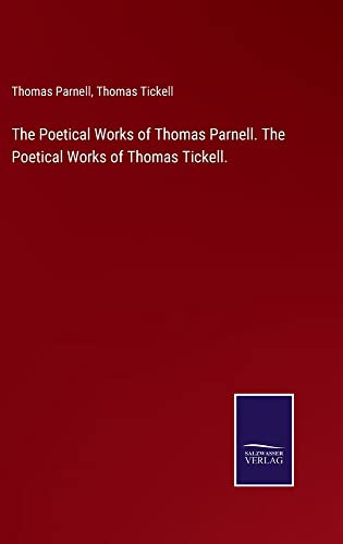 The Poetical Works Of Thomas Parnell. The Poetical Works Of Thomas Tickell.