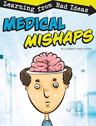 Medical Mishaps: Learning from Bad Ideas (Fantastic Fails)