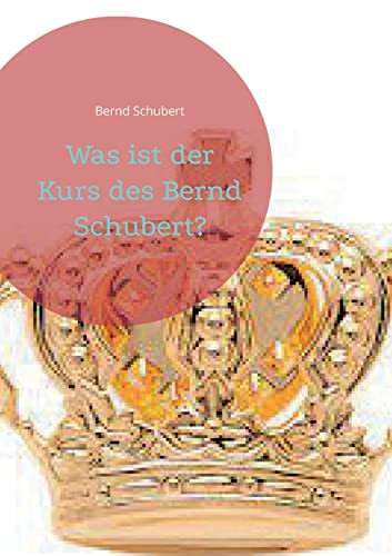 Was Ist Der Kurs Des Bernd Schubert? (German Edition)