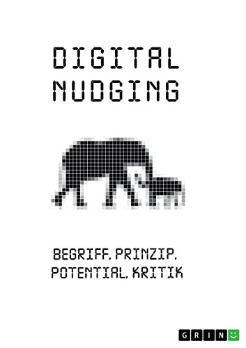 Digital Nudging. Begriff, Prinzip, Potential, Kritik (German Edition)