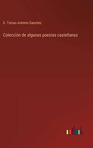 Colección De Algunas Poesías Castellanas (Spanish Edition)