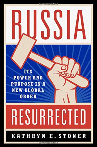 Russia Resurrected: Its Power and Purpose in a New Global Order