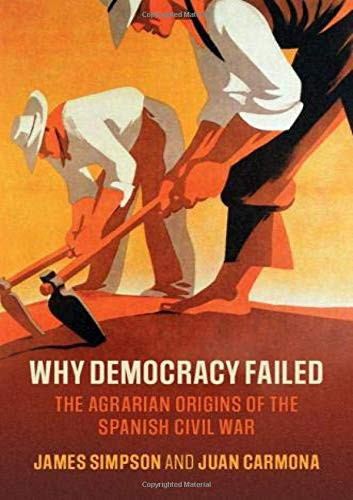 Why Democracy Failed: The Agrarian Origins of the Spanish Civil War (Cambridge Studies in Economic History - Second Series) - 9781108487481