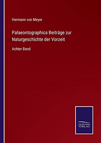 Palaeontographica Beiträge Zur Naturgeschichte Der Vorzeit: Achter Band (German Edition)