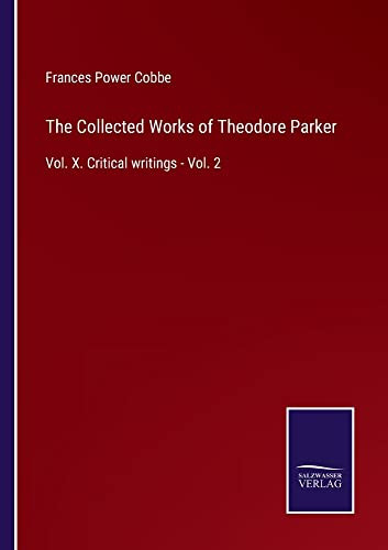 The Collected Works Of Theodore Parker: Vol. X. Critical Writings - Vol. 2