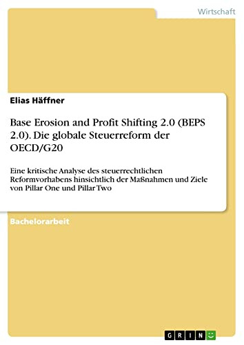 Base Erosion And Profit Shifting 2.0 (Beps 2.0). Die Globale Steuerreform Der Oecd/G20: Eine Kritische Analyse Des Steuerrechtlichen Reformvorhabens ... Pillar One Und Pillar Two (German Edition)